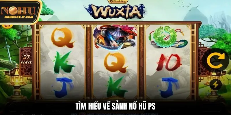 Tìm hiểu về sảnh nổ hũ PS