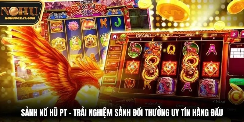Sảnh Nổ Hũ PT – Trải Nghiệm Sảnh Đổi Thưởng Uy Tín Hàng Đầu