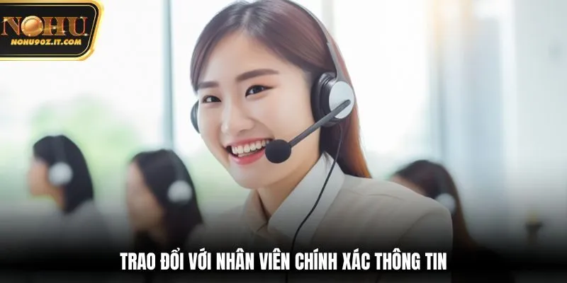 Trao đổi với nhân viên chính xác thông tin